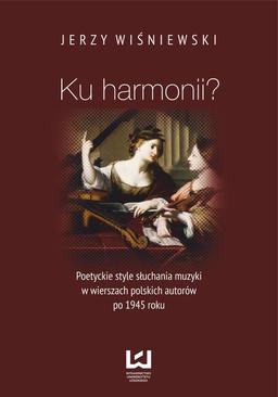 ebook Ku harmonii? Poetyckie style słuchania muzyki w wierszach polskich autorów po 1945 roku