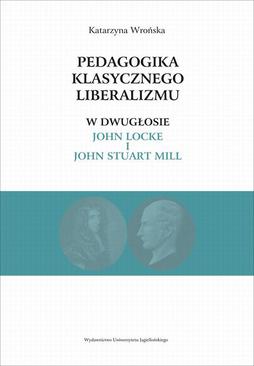 ebook Pedagogika klasycznego liberalizmu w dwugłosie John Locke i John Stuart Mill