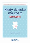 ebook Kiedy dziecko ma coś z sercem - Wojciech Szczepański