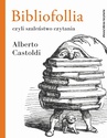 ebook Bibliofollia, czyli szaleństwo czytania - Alberto Castoldi