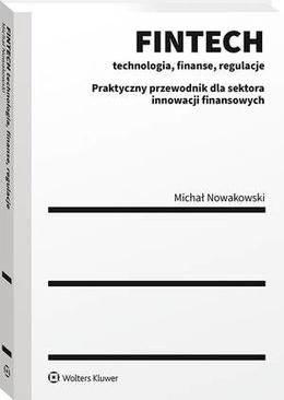 ebook FINTECH - technologia, finanse, regulacje. Praktyczny przewodnik dla sektora innowacji finansowych