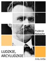 ebook Ludzkie, arcyludzkie - Fryderyk Nietzsche