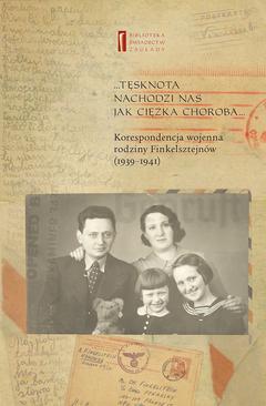 ebook ... Tęsknota nachodzi nas jak ciężka choroba ... Korespondencja wojenna rodziny Finkelsztejnów. 1939-1941