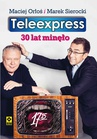 ebook Teleexpress. 30 lat minęło - Maciej Orłoś,Marek Sierocki