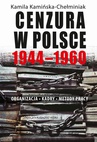 ebook Cenzura w Polsce 1944-1960. Organizacja, kadry, metody pracy - Kamila Kamińska-Chełminiak