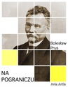 ebook Na pograniczu - Bolesław Prus
