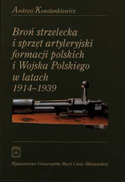 ebook Broń strzelecka i sprzęt artyleryjski formacji polskich i Wojska Polskiego w latach 1914 - 1939