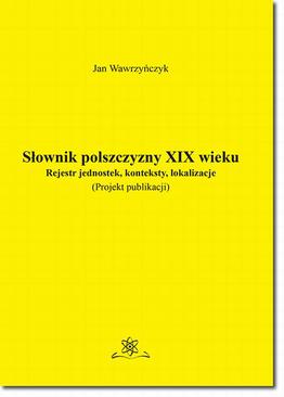 ebook Słownik polszczyzny XIX wieku. Rejestr jednostek, konteksty, lokalizacje