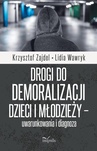 ebook Drogi do demoralizacji dzieci i młodzieży – uwarunkowania i diagnoza - Krzysztof Zajdel,Lidia Wawryk