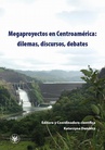 ebook Megaprojects in Central America: Dilemmas, Discourses, Debates - 