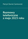 ebook Rozmowy telefoniczne z maja 2023 roku - Patryk Garkowski