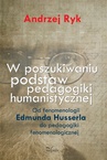 ebook W poszukiwaniu podstaw pedagogiki humanistycznej - Andrzej Ryk