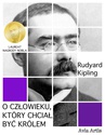 ebook O człowieku, który chciał być królem - Rudyard Kipling