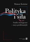 ebook Polityka i siła. Studia strategiczne - zarys problematyki - Roman Kuźniar