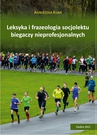 ebook Leksyka i frazeologia socjolektu biegaczy nieprofesjonalnych - Agnieszka Kijak