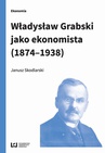 ebook Władysław Grabski jako ekonomista (1874-1938) - Janusz Skodlarski