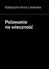 ebook Polowanie na wieczność - Katarzyna Lisowska