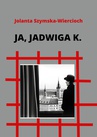 ebook Ja, Jadwiga K. - Jolanta Szymska-Wiercioch
