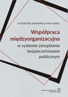 ebook WSPÓŁPRACA MIĘDZYORGANIZACYJNA w systemie zarządzania bezpieczeństwem publicznym - Katarzyna Sienkiewicz-Małyjurek