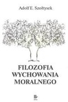 ebook Filozofia wychowania moralnego - Adolf E. Szołtysek