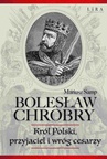 ebook Bolesław Chrobry. Król Polski, przyjaciel i wróg cesarzy - Mariusz Samp