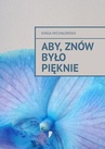 ebook Aby, znów było pięknie - Kinga Michałowska