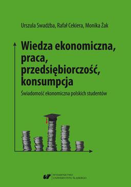 ebook Wiedza ekonomiczna, praca, przedsiębiorczość, konsumpcja. Świadomość ekonomiczna polskich studentów