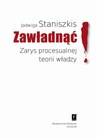 ebook Zawładnąć Zarys procesualnej teorii władzy - Jadwiga Staniszkis