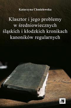 ebook Klasztor i jego problemy w średniowiecznych śląskich i kłodzkich kronikach kanoników regularnych