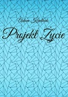 ebook Projekt Życie - Adam Kanthak