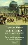 ebook Napoleon we własnym domu. Życie codzienne w pałacu Tuileries - Fryderyk Masson