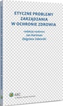 ebook Etyczne problemy zarządzania w ochronie zdrowia - Jan Hartman,Zbigniew Zalewski