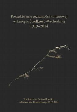 ebook Poszukiwanie tożsamości kulturowej w Europie Środkowo-Wschodniej 1919-2014. The Search for Cultural Identity in East-Central Europe 1919-2014