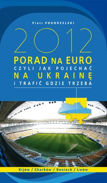 ebook 2012 porad na Euro, czyli jak pojechać na Ukrainę i trafić gdzie trzeba
