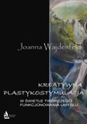 ebook Kreatywna plastykostymulacja w świetle twórczego funkcjonowania umysłu - Joanna Wajdenfeld