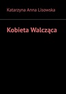 ebook Kobieta Walcząca - Katarzyna Lisowska