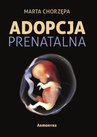 ebook Adopcja prenatalna - Marta Aleksandra Chorzępa,Chorzępa Marta Aleksandra