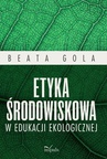 ebook Etyka środowiskowa w edukacji ekologicznej - Beata Gola