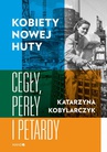 ebook Kobiety Nowej Huty. Cegły, perły i petardy - Katarzyna Kobylarczyk