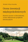 ebook Ocena inwestycji międzypokoleniowych - kryteria etyczne w ekonomicznej ocenie efektywności projektów inwestycyjnych - Monika Foltyn-Zarychta