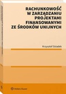 ebook Rachunkowość w zarządzaniu projektami finansowanymi ze środków unijnych - Krzysztof Dziadek