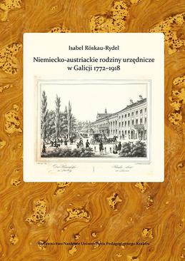 ebook Niemiecko-austriackie rodziny urzędnicze w Galicji 1772-1918. Kariery zawodowe - środowisko - akulturacja i asymilacja