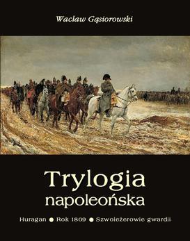 ebook Trylogia napoleońska: Huragan - Rok 1809 - Szwoleżerowie gwardii