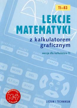 ebook Lekcje matematyki z kalkulatorem graficznym. Wersja dla kalkulatora TI-83
