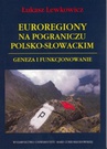 ebook Euroregiony na pograniczu polsko-słowackim - Łukasz Lewkowicz