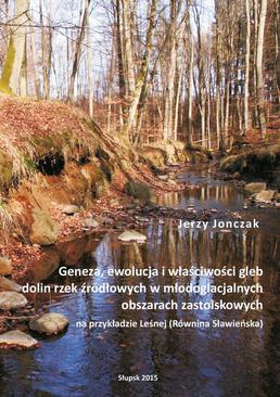 ebook Geneza, ewolucja i właściwości gleb dolin rzek źródłowych w młodoglacjalnych obszarach zastoiskowych na przykładzie Leśnej (Równina Sławieńska)