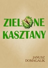 ebook Zielone kasztany - Janusz Domagalik