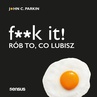ebook F**k it! Rób to, co lubisz - John C. Parkin