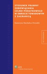 ebook Stosunek prawny zobowiązania celno-podatkowego w obrocie towarowym z zagranicą - Katarzyna Machalica-Drozdek
