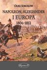 ebook Napoleon, Aleksander i Europa 1806-1812 - Oleg Sokołow